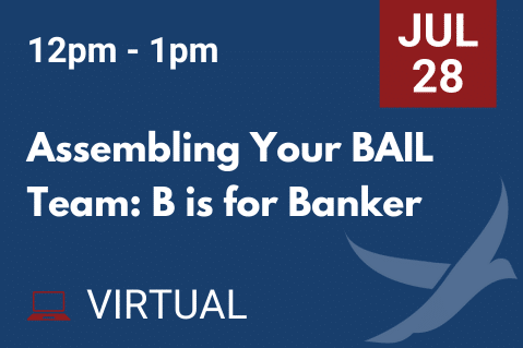 Assembling Your BAIL Team: B is for Banker